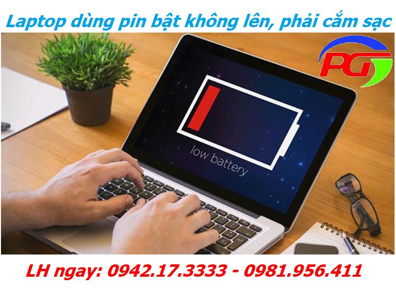 Laptop dùng pin bật không lên, phải cắm sạc - Hỗ trợ xử lý 24/7